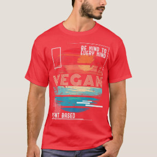 Vegan Plant Base Be Kind To Every Kind Vegetarian  T-Shirt