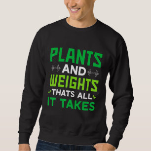 Vegan Plants And Weights Thats All It Takes Sweatshirt