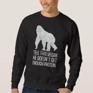 Vegan Protein Vegetarian Veganism Animal Rights Fo Sweatshirt