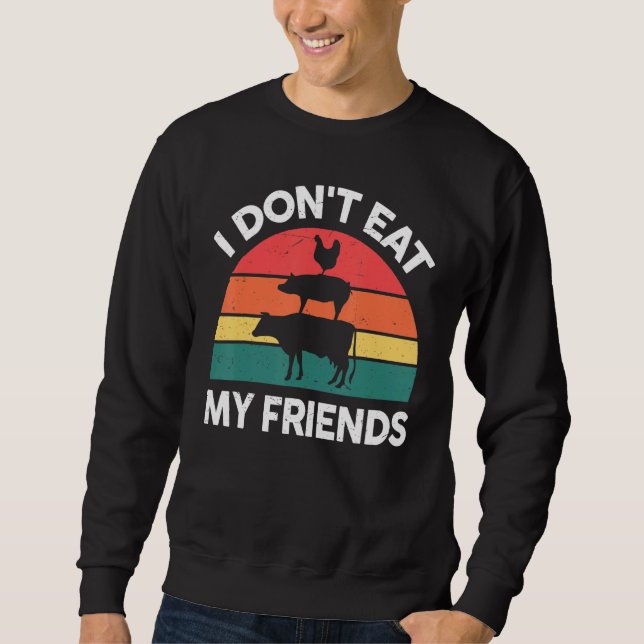 Vegan-Shirt I Dont Eat My Friends Vegetarian Funny Sweatshirt (Front)