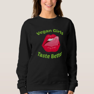 Vegan Vegan Girls Taste Better No Meat Sweatshirt