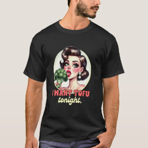 Vegan Vegetarian Broccoli Plant Based I Want Tofu T-Shirt