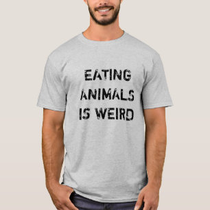 Vegan   Vegetarian   Eating Animals Is Weird T-Shirt