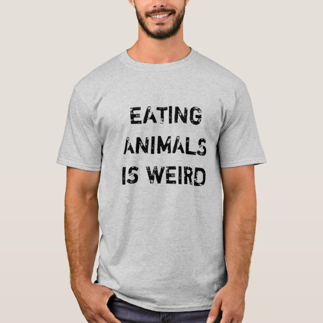 Vegan | Vegetarian | Eating Animals Is Weird T-Shirt (Front)