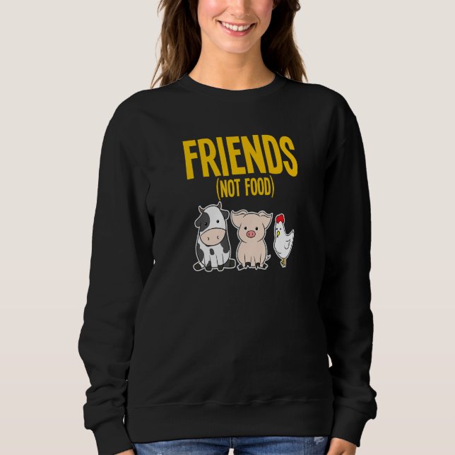Vegan Vegetarian Food Vegans Friends Cow Pig Chick Sweatshirt (Front)