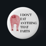 Vegan Vegetarian | I Don't Eat Anything That Farts 6 Cm Round Badge<br><div class="desc">Find more vegan activist items here: https://www.zazzle.com/collections/vegan-119621933037148706?rf=238930530889665547</div>