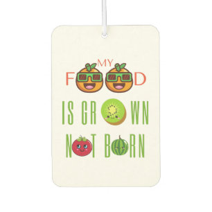 Vegan Vegetarian My Food Is Grown Not Born Car Air Freshener