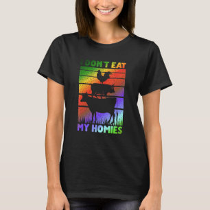Vegan Vegetarian Saying I Don't Eat My Homies T-Shirt