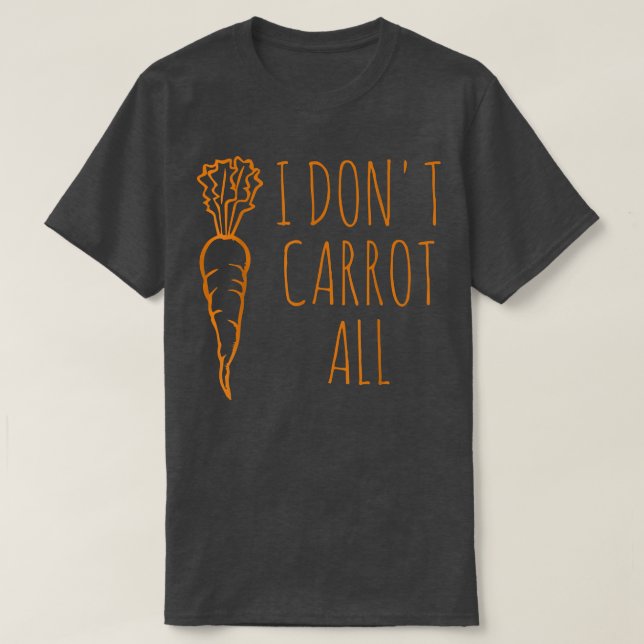 Vegan Vegetarian Vegetable  I Don't Carrot At All  T-Shirt (Design Front)
