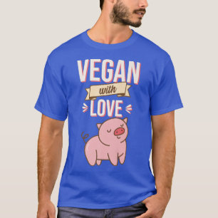 Vegan With Love Cute Vegetarian Pet Pig Lover T-Shirt