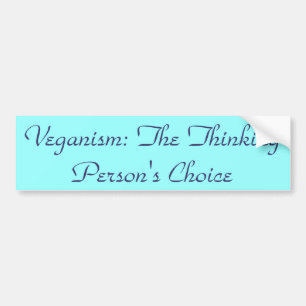 Veganism: The Thinking Person's Choice Bumper Sticker