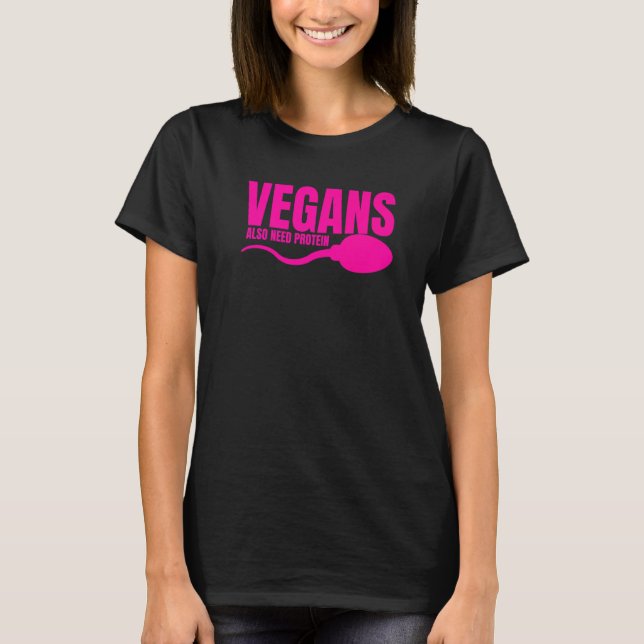 Vegans Also Need Protein Adulting Vegetarian Sarca T-Shirt (Front)