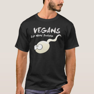 Vegans Also Need Protein T Shirt