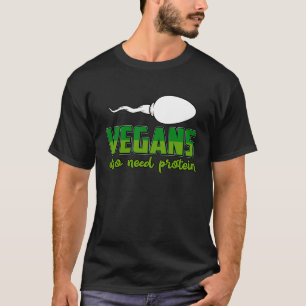 Vegans also need Protein Vegan  Saying T-Shirt