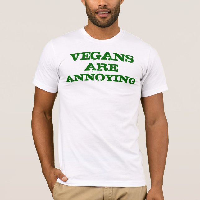 Vegans Are Annoying T-Shirt (Front)