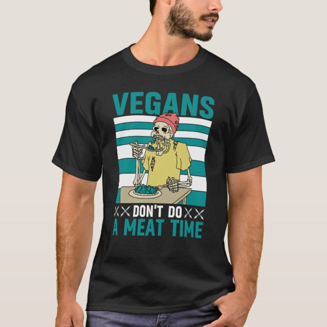 Vegans don't do a meat Time Vegan  Saying T-Shirt (Front)