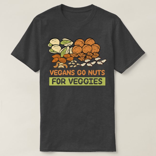 Vegans Go Nuts 4 Veggies Vegan Food Healthy Lifest T-Shirt (Design Front)