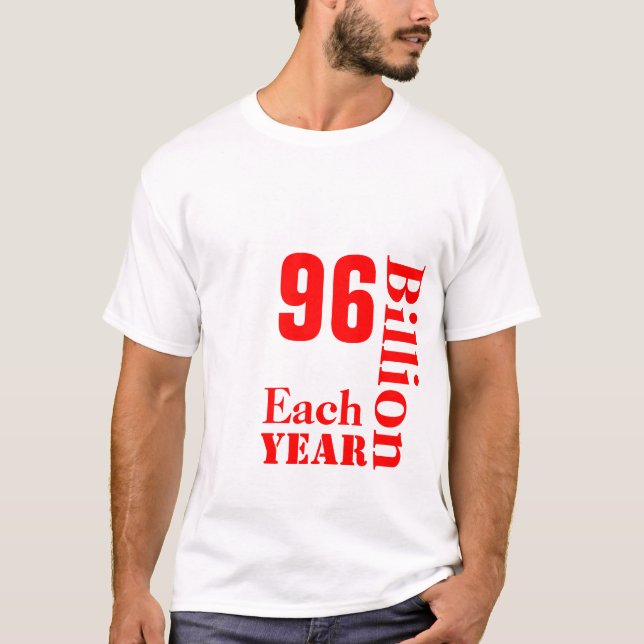 VEGANS, SAVE, 96, Billion, Lives, Each, Year T-Shirt (Front)