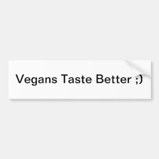 Vegans Taste Better ;) Bumper Sticker