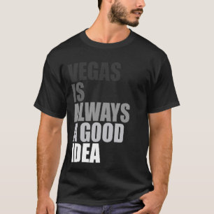 Vegas Is Always A Good Idea Las Vegas Trip T-Shirt
