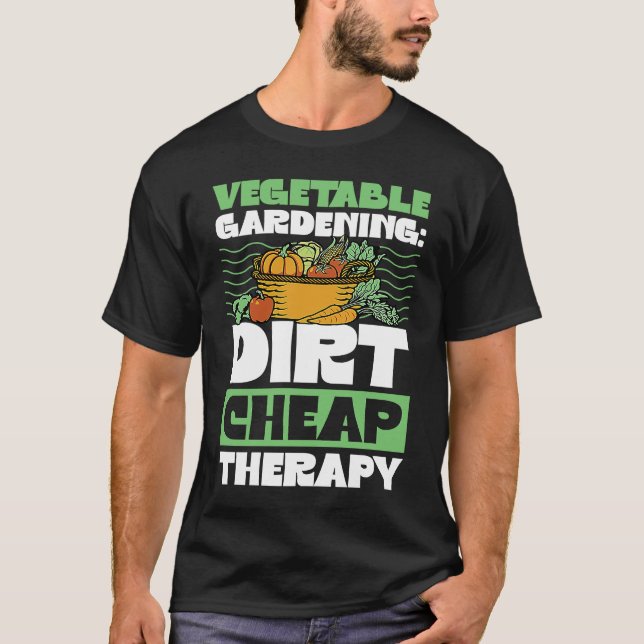 Vegetable Gardening Dirt Cheap Therapy  Cute Garde T-Shirt (Front)