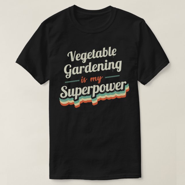 Vegetable Gardening is my Superpower T-Shirt (Design Front)