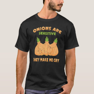 Vegetable Onions Are Sensitive They Make Me Cry Ve T-Shirt
