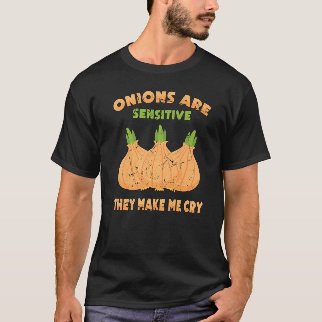 Vegetable Onions Are Sensitive They Make Me Cry Ve T-Shirt (Front)