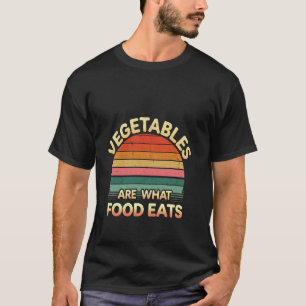 Vegetables Are What Food Eats Carnivore Joke ----- T-Shirt
