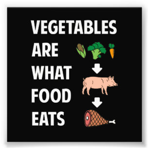 Vegetables Are What Food Eats Photo Print