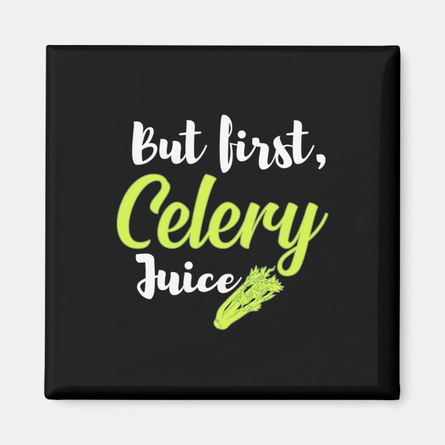 Vegetarian But First Celery Juice Magnet (Front)