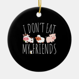Vegetarian I Do Not Eat My Friends Ceramic Ornament