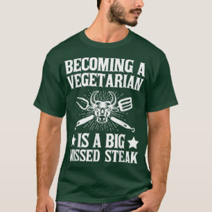 Vegetarian Is a Big Missed Steak Meat, Smoker Gril T-Shirt