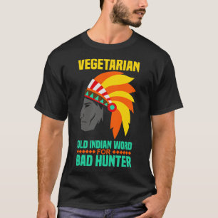 Vegetarian is an old indian word for bad hunter 1 T-Shirt