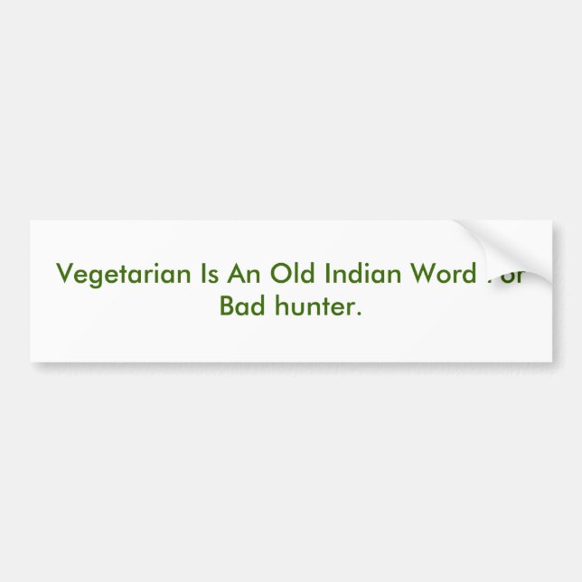 Vegetarian Is An Old Indian Word For Bad hunter. Bumper Sticker (Front)