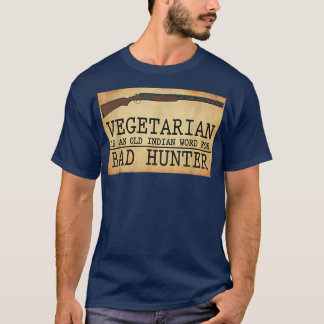 Vegetarian is an Old Indian Word for Bad Hunter Sh T-Shirt