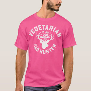 Vegetarian Is An Old Indian Word For Bad Hunter Wo T-Shirt