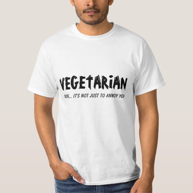 Vegetarian. Not just to annoy you. T-Shirt (Front)