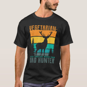 Vegetarian old indian word for bad hunter hunting T-Shirt