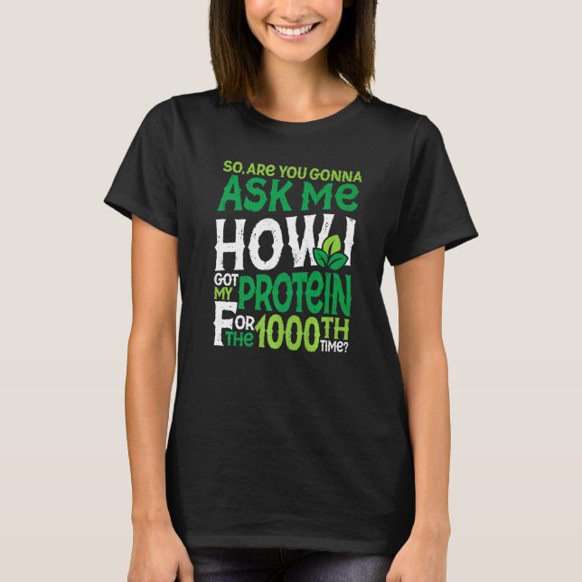 Vegetarian Vegan 1000th Time Protein Sarcasm Premi T-Shirt (Front)