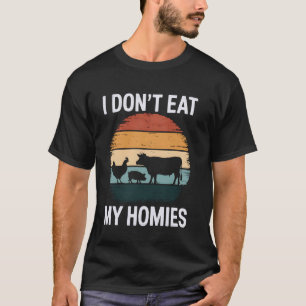Vegetarian Vegan I Don't Eat Homies Cow Pig Chicke T-Shirt