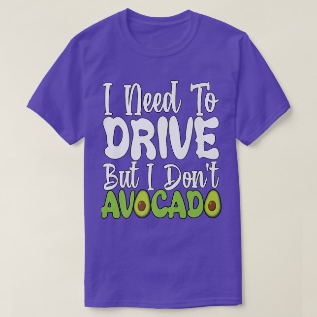 Vegetarian Vegan Pun I Need To Drive But I Don't A T-Shirt (Design Front)