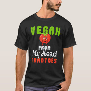 Vegetarian Vegan Vegan From My Head Tomatoes Humou T-Shirt