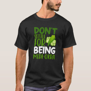 Vegetarian Veggie Pun Don't Settle For Being Medi T-Shirt