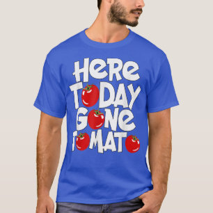 Vegetarian Veggie Pun Here Today Gone Tomato Funny T-Shirt