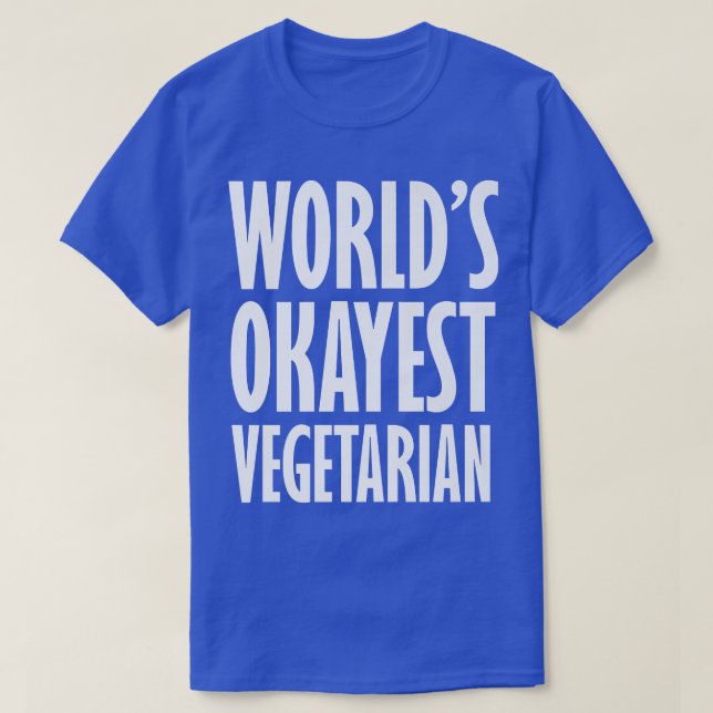 Vegetarian World's Okayest Funny  T-Shirt (Design Front)