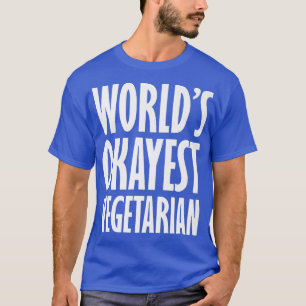 Vegetarian World's Okayest Funny T-Shirt