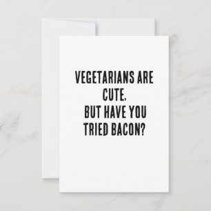 Vegetarians are cute, but have you tried bacon? thank you card