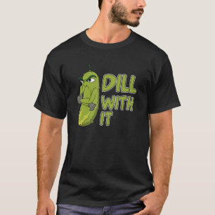 Veggie Cucumber   Dill With It Vegetable Pickle T-Shirt