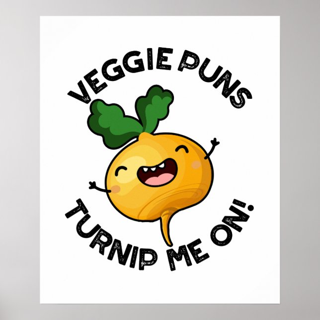 Veggie Puns Turnip Me On Funny Vegetable Pun Poster (Front)